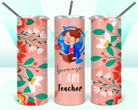 Because I am Teacher 20oz Tumbler