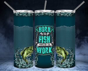 Born to Fish Forced to Work 20oz Tumbler