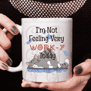 I'm Not Feeling Very Worky Today Coffee Mug
