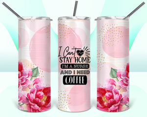 I Can't Stay Home I'm A Nurse 2 Tumbler