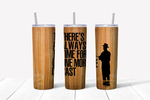 There's Always Time For One More Cast 20oz Tumbler