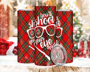 You'll Shoot Your Eye Out 20oz Tumbler